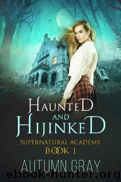 Haunted and Hijinked: A Reverse Harem Supernatural Academy Series by Autumn Gray