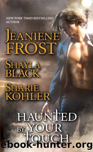 Haunted by Your Touch by Jeaniene Frost; Sharie Kohler; Shayla Black