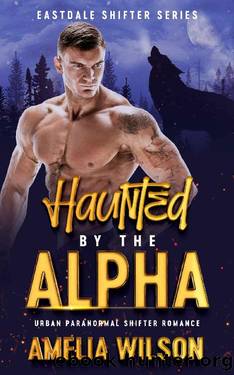 Haunted by the Alpha by Amelia Wilson
