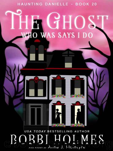 Haunting Danielle 20-The Ghost Who Was Says I Do by Holmes Bobbi