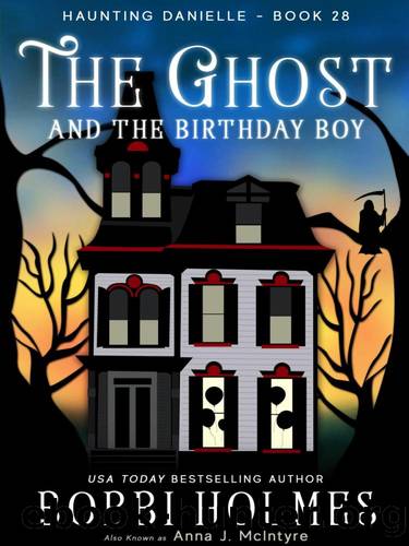 Haunting Danielle 28-The Ghost and the Birthday Boy by Holmes Bobbi