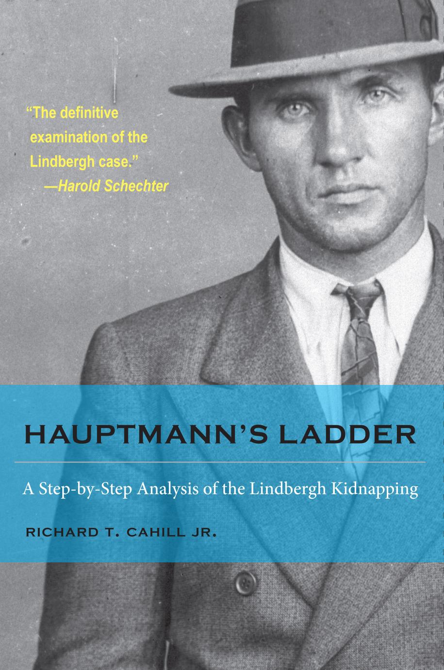Hauptmann's Ladder : A Step-by-Step Analysis of the Lindbergh Kidnapping by Richard T. Cahill Jr