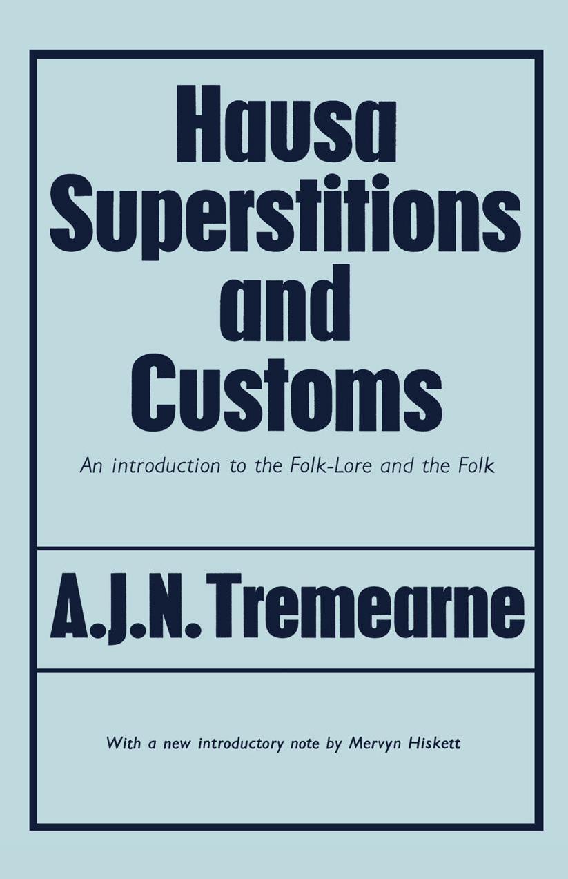Hausa Superstitions and Customs : An Introduction to the Folk-Lore and the Folk by A. J. N. Tremearne
