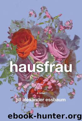 Hausfrau: A Novel by Essbaum Jill Alexander