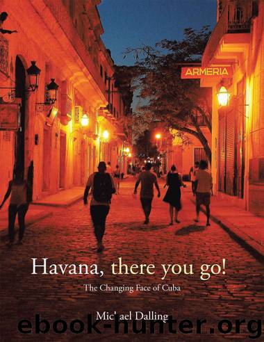 Havana, There You Go!: The Changing Face of Cuba by Michael Dalling