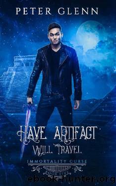 Have Artifact, Will Travel (The Immortality Curse Book 5) by Peter Glenn
