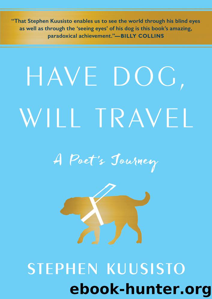 Have Dog, Will Travel: A Poet's Journey with an Exceptional Labrador by Stephen Kuusisto