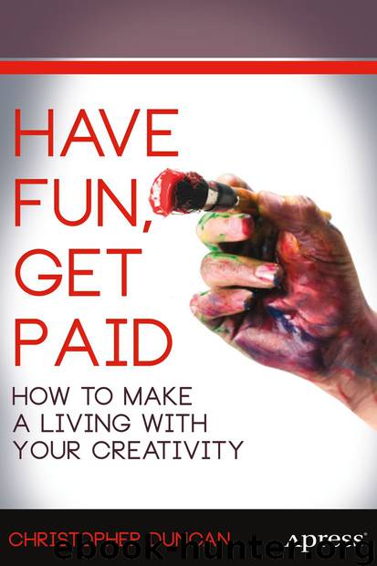 Have Fun, Get Paid: How to Make a Living With Your Creativity by Christopher Duncan