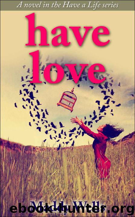 Have Love (Have a Life Book 1) by Maddy Wells