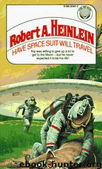 Have Space Suit, Will Travel by Robert A. Heinlein