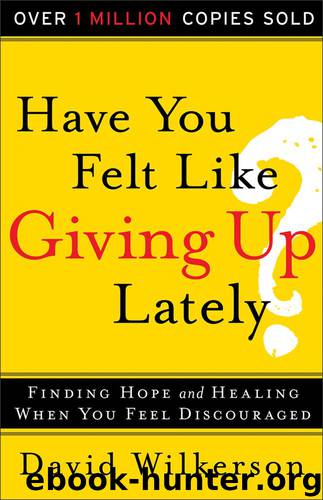 Have You Felt Like Giving Up Lately? by David Wilkerson