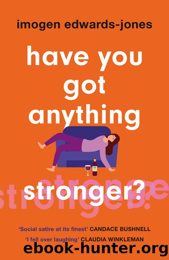 Have You Got Anything Stronger by Imogen Edwards-Jones