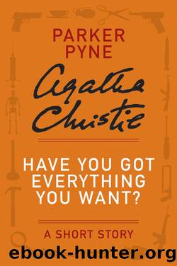 Have You Got Everything You Want? by Agatha Christie