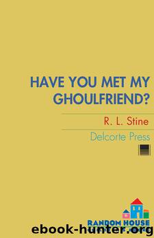 Have You Met My Ghoulfriend? by R.L. Stine