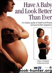 Have a Baby and Look Better Than Ever: An Holistic Guide to Health and Fitness During and After Pregnancy by Yinka Thomas; Tonia Buxton