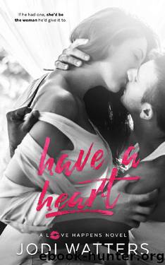 Have a Heart (A Love Happens Novel Book 4) by Jodi Watters