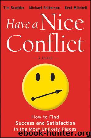 Have a Nice Conflict: How to Find Success and Satisfaction in the Most Unlikely Places by Tim Scudder & Michael Patterson & Kent Mitchell