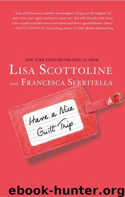 Have a Nice Guilt Trip by Lisa Scottoline & Francesca Serritella