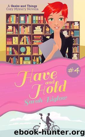 Have and Hold: (A Geeks and Things Cozy Mystery Novella #4) (Geeks and Things Cozy Mysteries) by Sarah Biglow