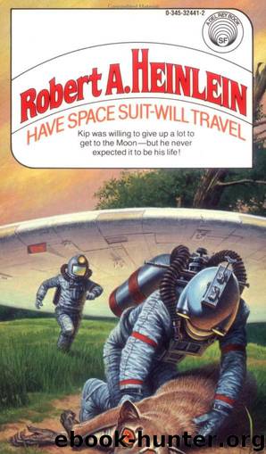 Have space suit-- will travel by Robert A. Heinlein