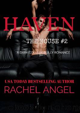 Haven: A Contemporary RH New Adult College Dark Romance (The House Series Book 2) by Rachel Angel