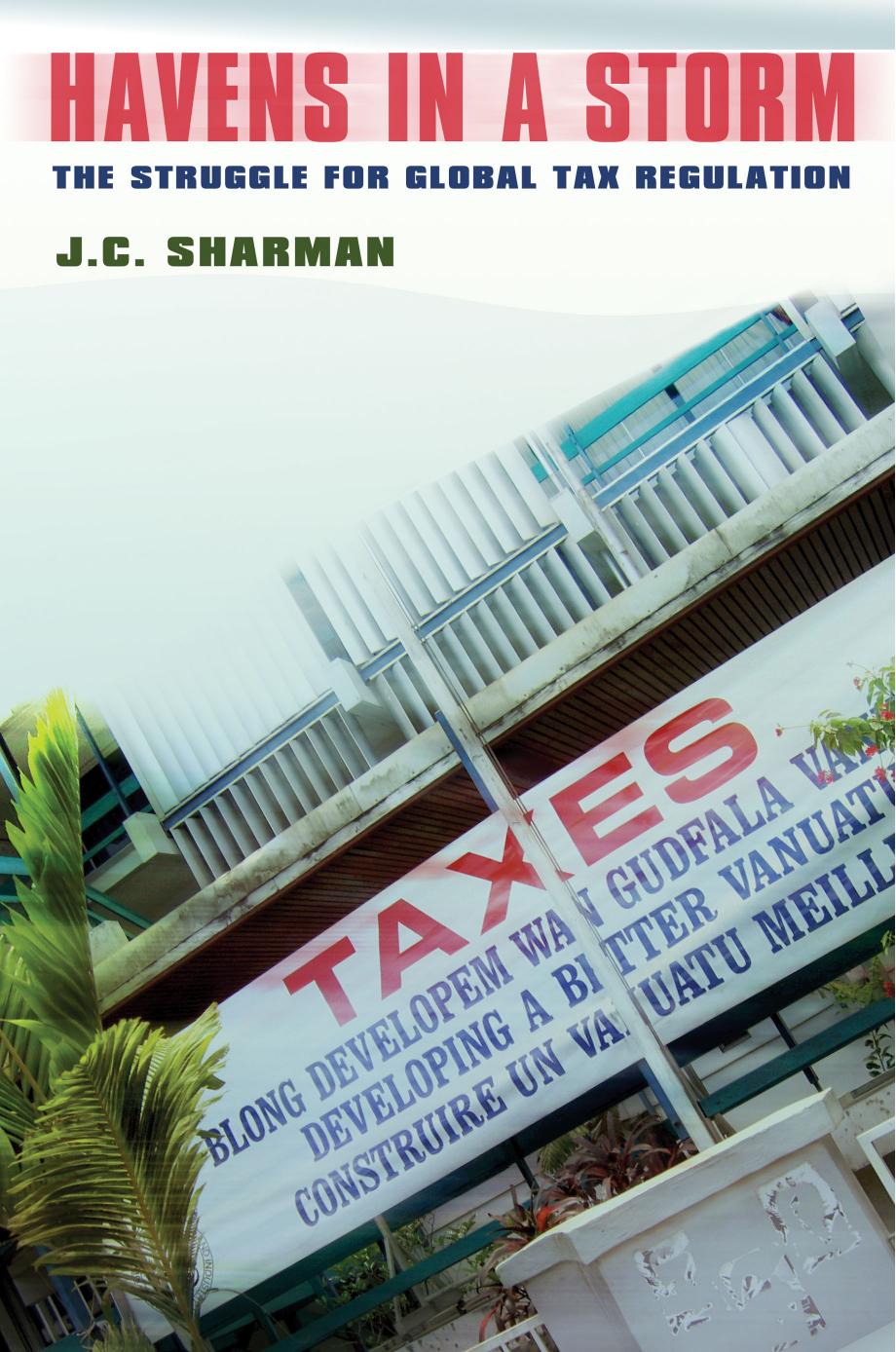 Havens in a Storm: The Struggle for Global Tax Regulation by J. C. Sharman