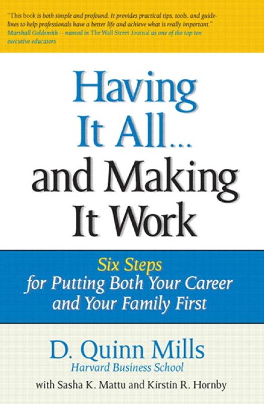 Having It All ... And Making It Work: Six Steps for Putting Both Your Career and Your Family First (Financial Times Prentice Hall Books) by D. Quinn Mills Sasha K. Mattu Kirstin Hornby
