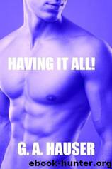 Having It All! by G. A. Hauser