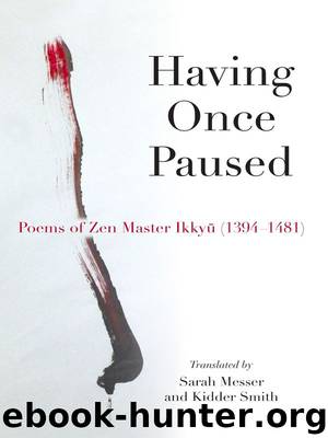 Having Once Paused, Poems of Zen Master Ikkyu (1394-1481) by Sarah Messer & Ikkyu Sojun & Kidder Smith