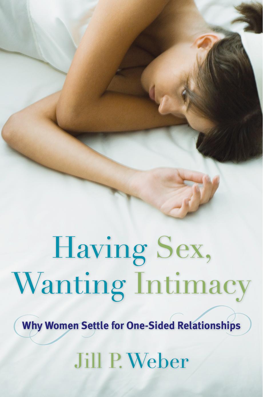 Having Sex, Wanting Intimacy by Jill P. Weber