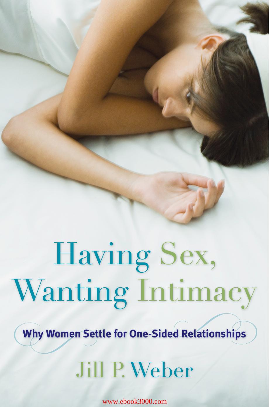 Having Sex, Wanting Intimacy: Why Women Settle for One-Sided Relationships by Unknow