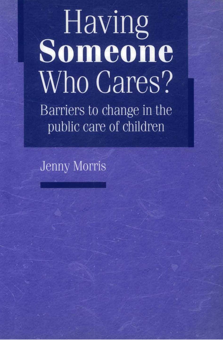 Having Someone Who Cares: Barriers to Change in the Public Care of Children by Jenny Morris