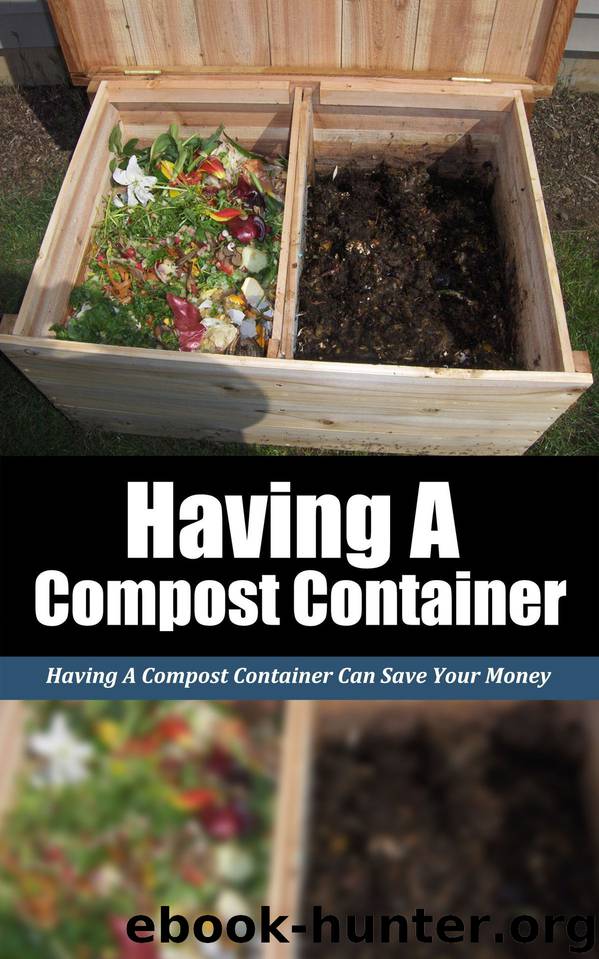 Having a Compost Container: Having a Compost Container Can Save Your Money by Deleon Janie