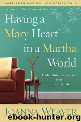 Having a Mary Heart in a Martha World by Joanna Weaver