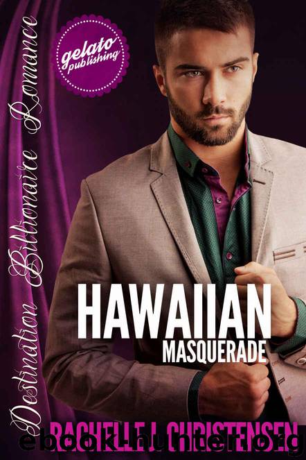 Hawaiian Masquerade (Destination Billionaire Romance) by Christensen Rachelle J