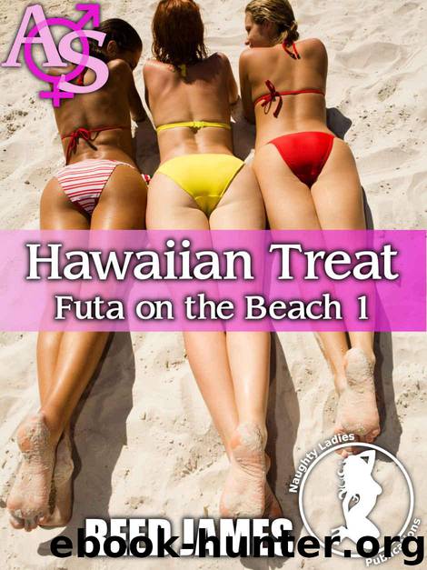 Hawaiian Treat (Futa on the Beach 1) (Futa-on-Female, Cuckolding, Menage, Hot Wife Erotica) by James Reed