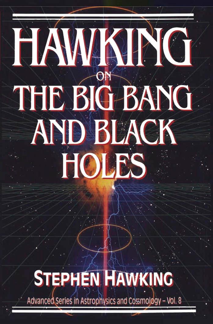 Hawking on the Big Bang and Black Holes (Advanced Series in Astrophysics and Cosmology, Vol 8) by Stephen W. Hawking