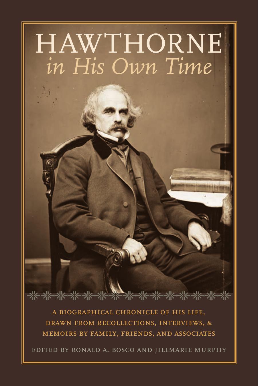Hawthorne in His Own Time: A Biographical Chronicle of His Life,Drawn from Recollections,Interviews, and Memoirs by Family,Frie (Writers in Their Own Time) by Ronald A Bosco