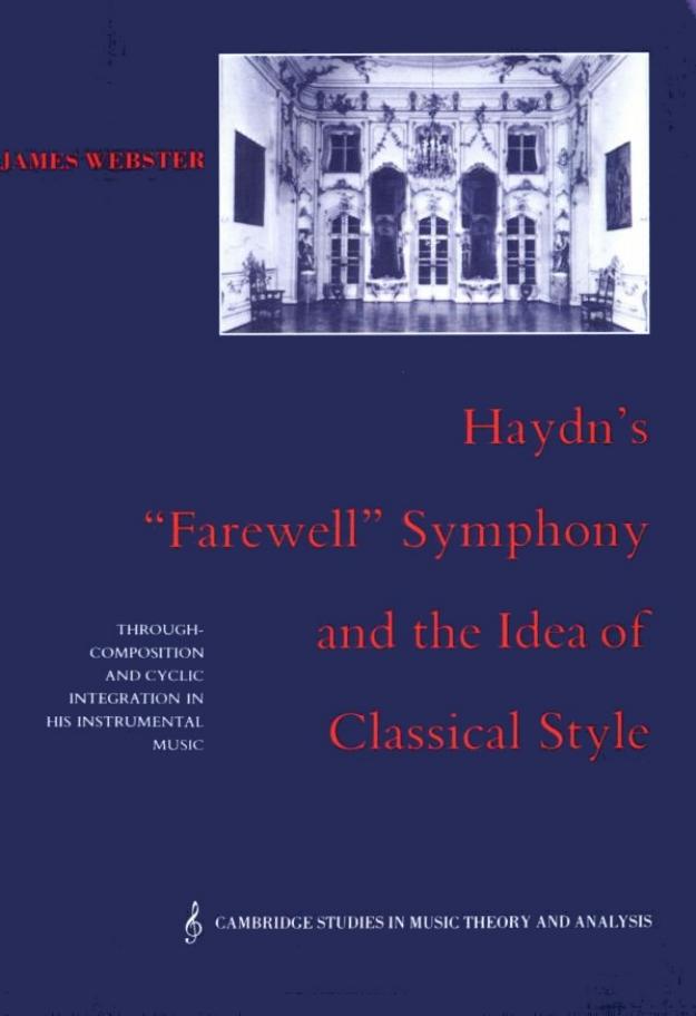 Haydn’s ’Farewell’ Symphony and the Idea of Classical Style: Through-Composition and Cyclic Integration in his Instrumental Music by James Webster
