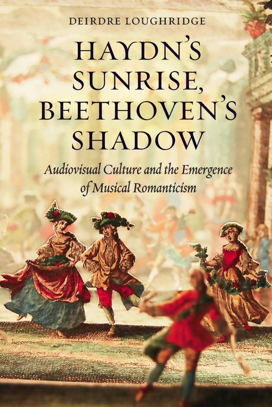 Haydn’s Sunrise, Beethoven’s Shadow: Audiovisual Culture and the Emergence of Musical Romanticism by Unknow