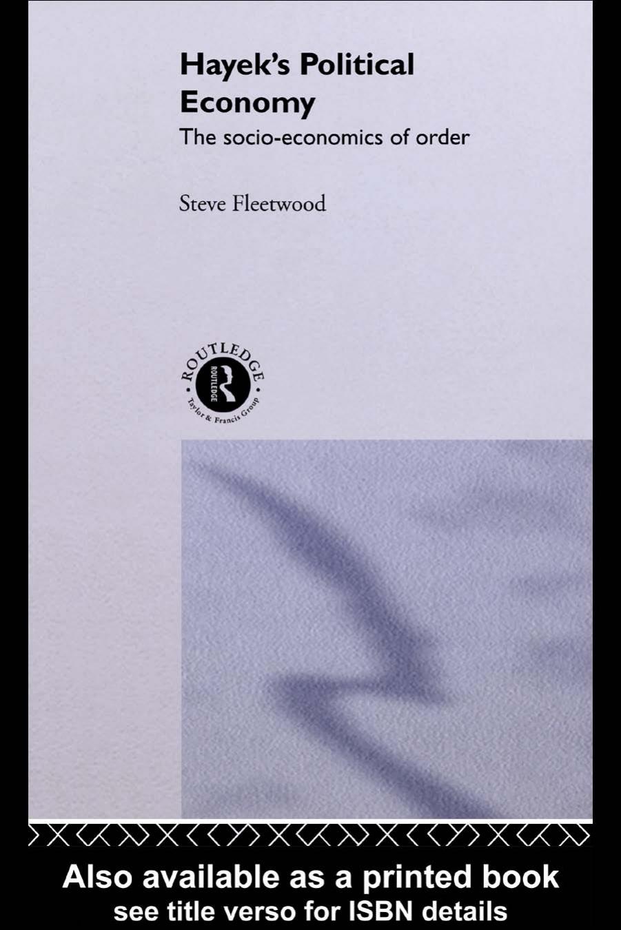 Hayek's Political Economy: The Socio-economics of Order (Routledge Studies in the History of Economics, 3) by Steve Fleetwood