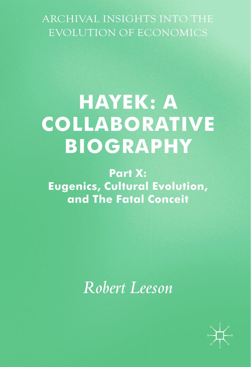 Hayek: A Collaborative Biography: Part X: Eugenics, Cultural Evolution, and The Fatal Conceit by Robert Leeson (auth.)