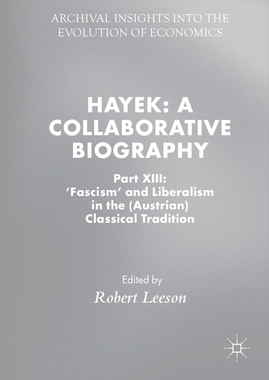 Hayek: A Collaborative Biography: Part XIII: 'Fascism' and Liberalism in the (Austrian) Classical Tradition by Robert Leeson