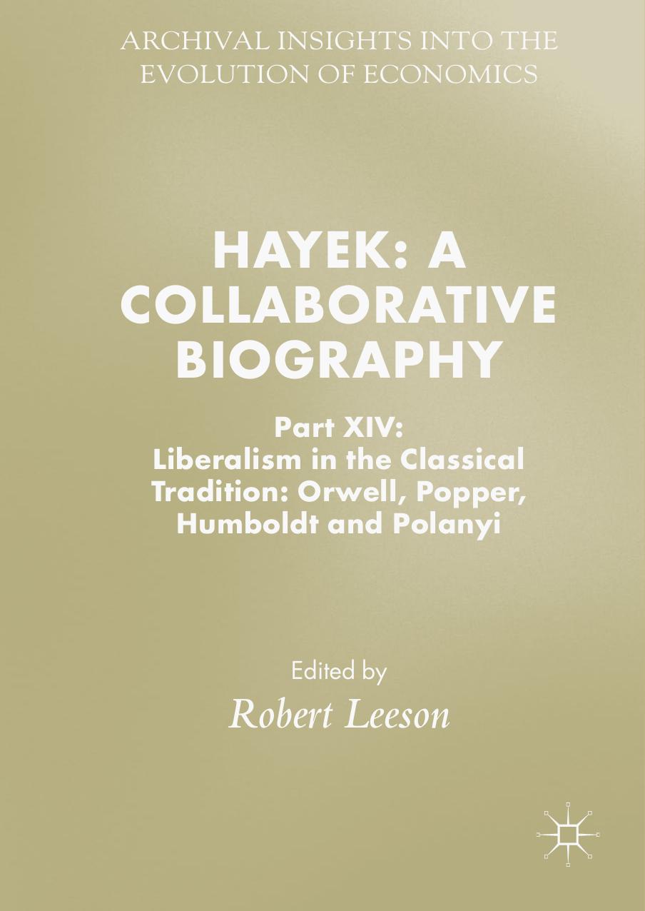 Hayek: A Collaborative Biography: Part XIV: Liberalism in the Classical Tradition: Orwell, Popper, Humboldt and Polanyi by Robert Leeson