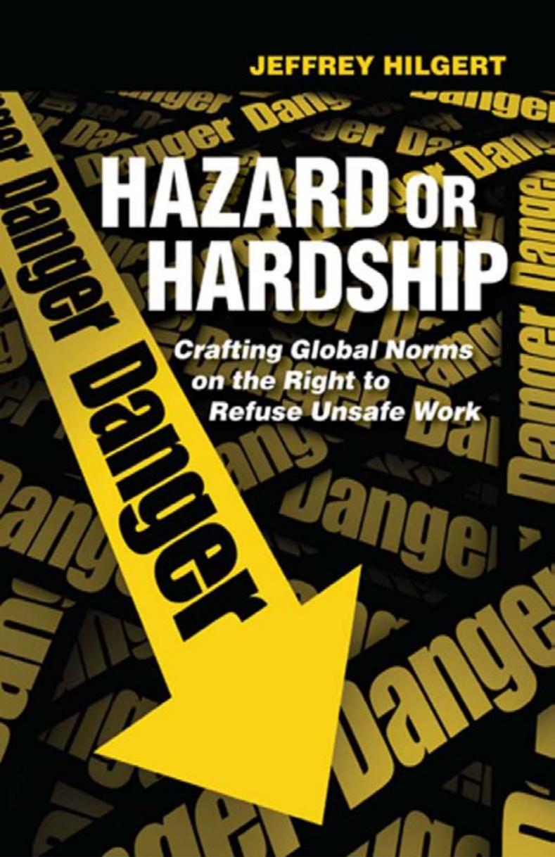 Hazard or Hardship: Crafting Global Norms on the Right to Refuse Unsafe Work by by Jeffrey Hilgert