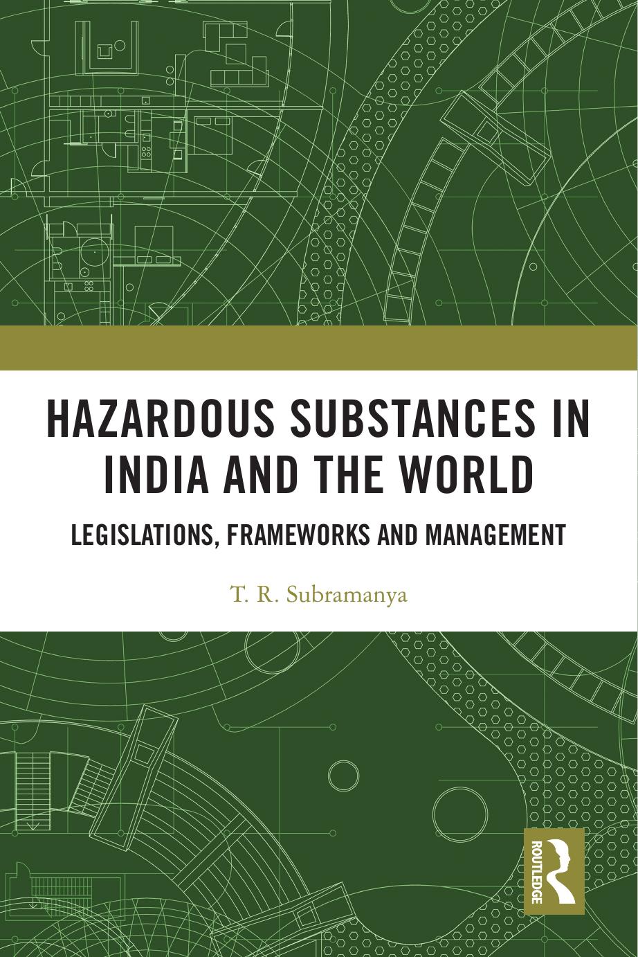 Hazardous Substances in India and the World: Legislations, Frameworks and Management by T. R. Subramanya