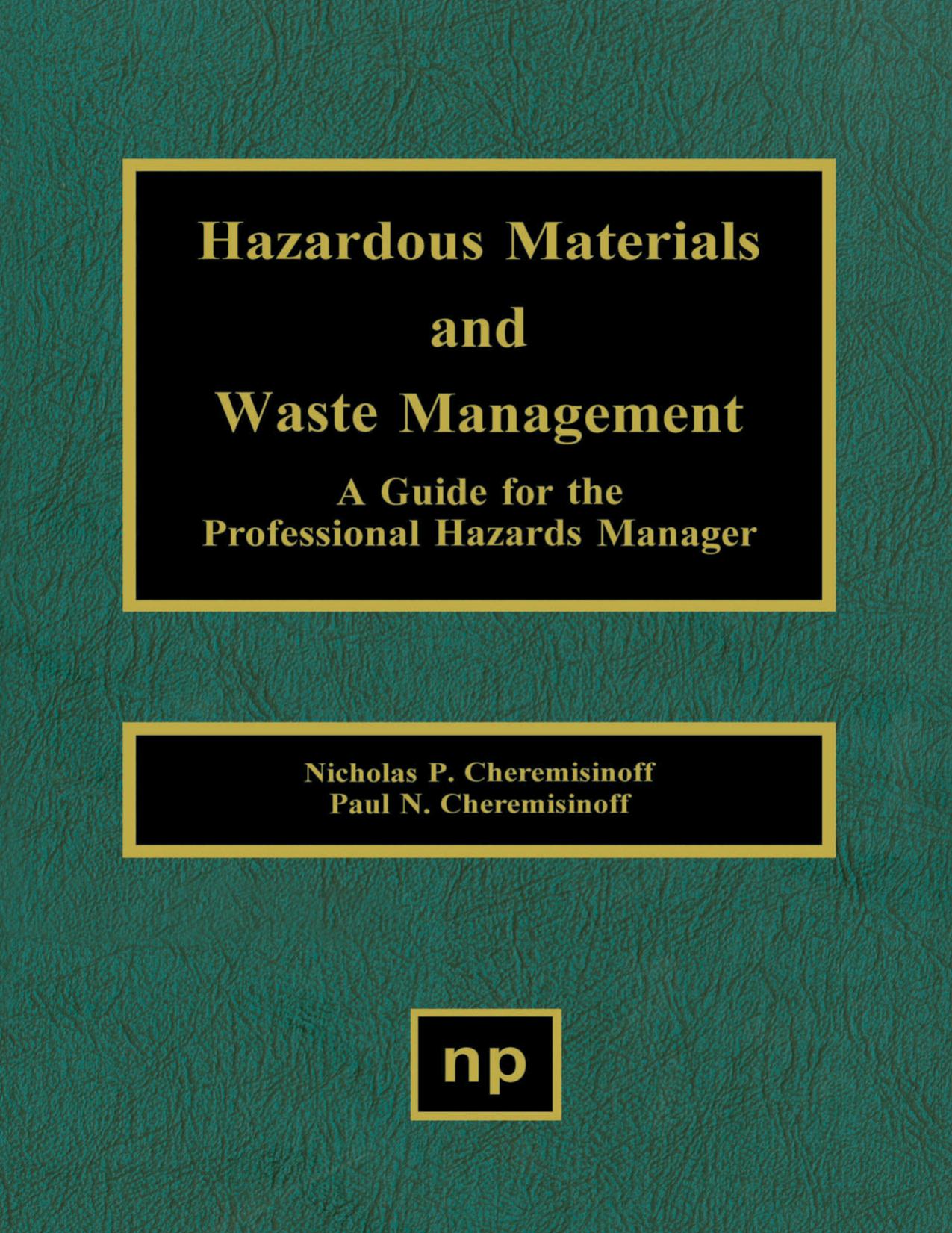 Hazardous materials and waste management: a guide for the professional hazards manager by Nicholas P. Cheremisinoff Paul N. Haber