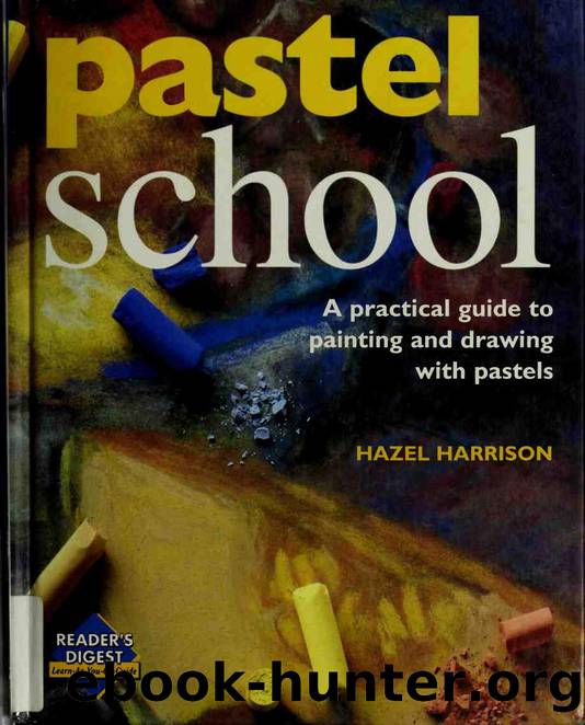 Hazel Harrison. Pastel School. A Practical Guide to Drawing With Pastels by Unknown