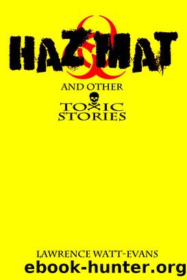 Hazmat & Other Toxic Stories by Lawrence Watt-Evans
