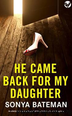 He Came Back For My Daughter: An utterly unputdownable psychological thriller with a shocking twist by Sonya Bateman